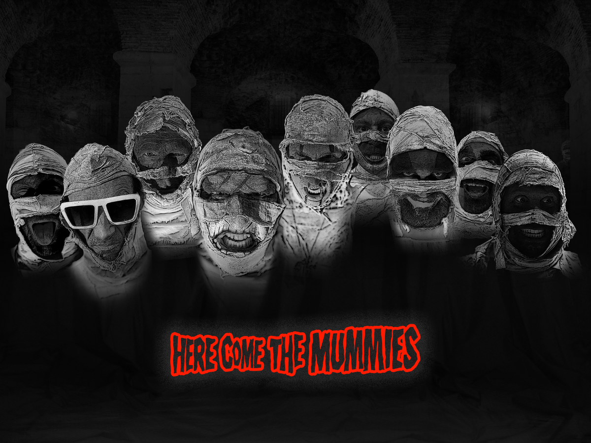 HERE COME THE MUMMIES